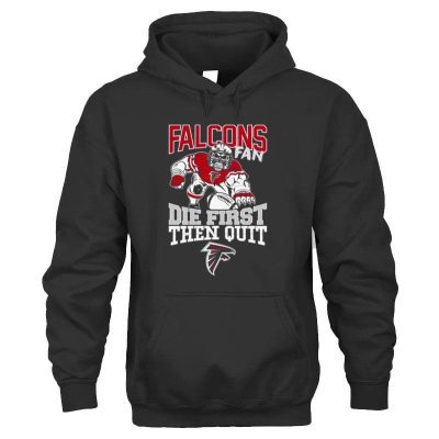 Atlanta Falcons Fan Die First Then Qui Unisex Hoodie
