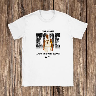 Kobe Bryant Nike Lakers Final Seconds For The Win Bang Unisex T-Shirt Cotton Tee TAT6605