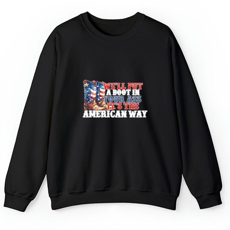 Toby Keith America Patriotic Well Put A Boot In Your Ass Its The American Way Unisex Sweatshirt TAS12466