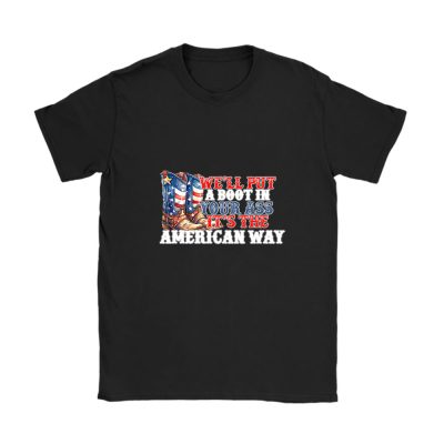 Toby Keith America Patriotic Well Put A Boot In Your Ass Its The American Way Unisex T-Shirt Cotton Tee TAT12466