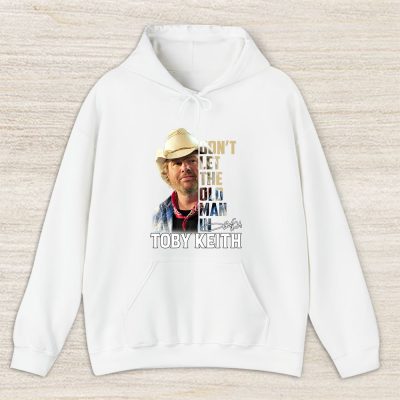 Toby Keith Dont Let The Old Man In Unisex Hoodie TAH12468