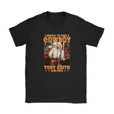 Toby Keith I Shouldve Been A Cowboy Unisex T-Shirt Cotton Tee TAT12478