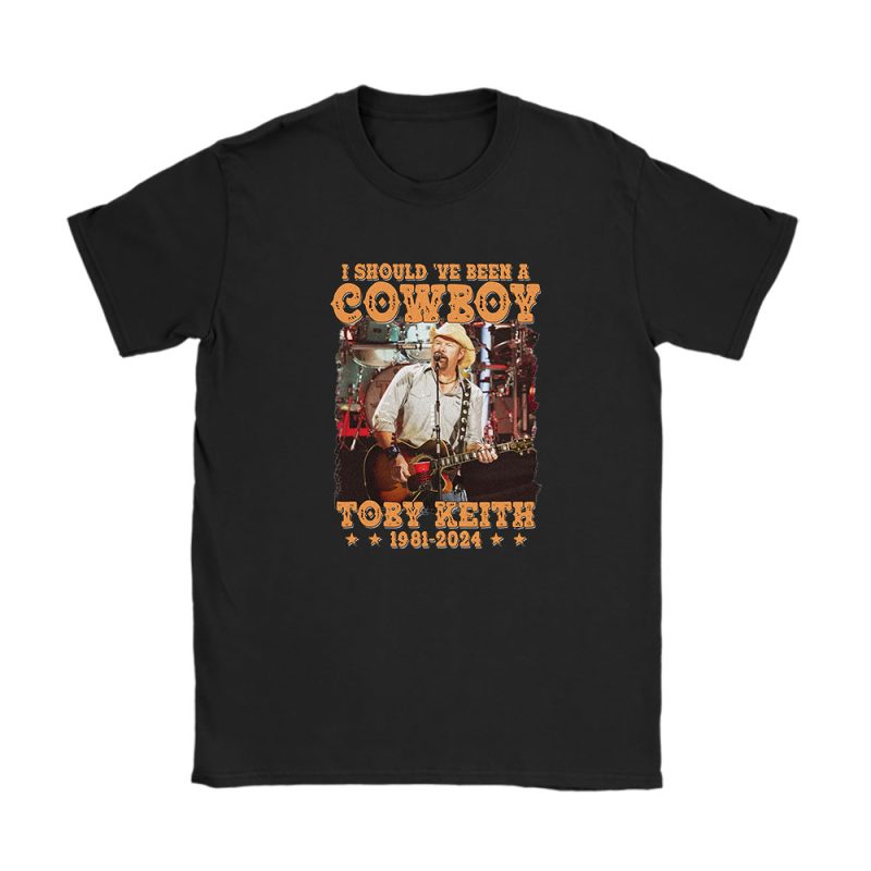 Toby Keith I Shouldve Been A Cowboy Unisex T-Shirt Cotton Tee TAT12478
