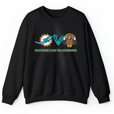Miami Dolphins Love Thanksgiving Happy Thanksgiving NFL Turkey Unisex Sweatshirt TAS18030