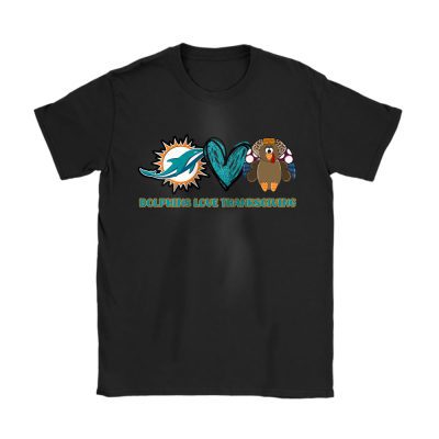 Miami Dolphins Love Thanksgiving Happy Thanksgiving NFL Turkey Unisex T-Shirt Cotton Tee TAT18030