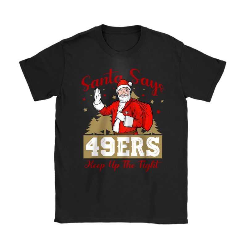 San Francisco 49ers Merry Christmas NFL Gift For Fan Cute Santa Keep Up The Fight Unisex T-Shirt Cotton Tee TAT20001